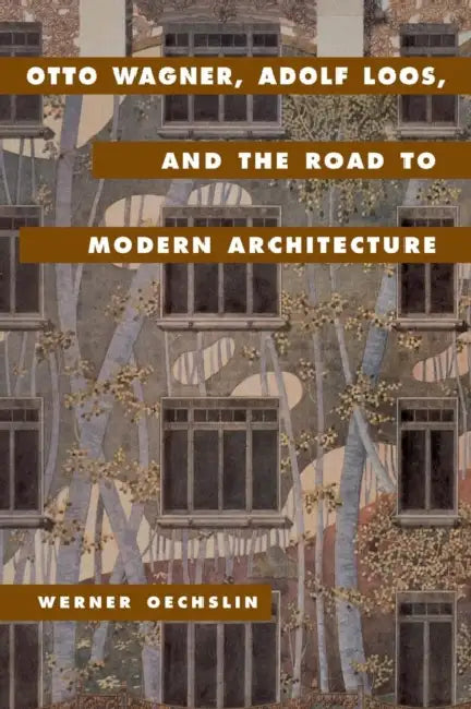 Buy Otto Wagner, Adolf Loos, and the Road to Modern Architecture (English, Werner Oechslin | Lynnette Widder) — BookShops.in