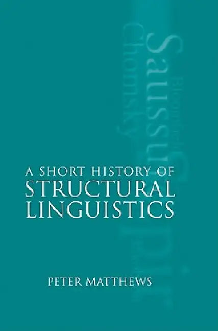 Buy A Short History of Structural Linguistics (English, P. H. Matthews | Peter Matthews) — BookShops.in