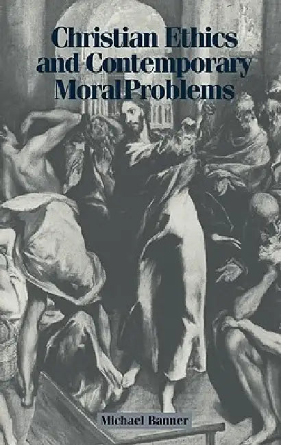 Christian Ethics and Contemporary Moral Problems (English, Michael C. Banner)