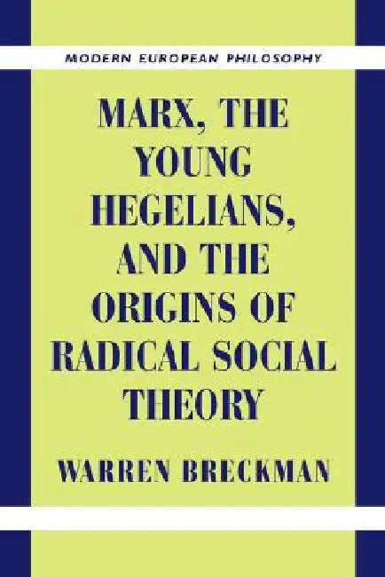 Buy Marx, the Young Hegelians, and the Origins of Radical Social Theory (English, Warren Breckman | Robert B. Pippin) — BookShops.in