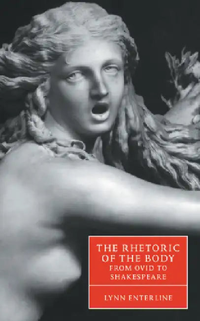 Buy The Rhetoric of the Body from Ovid to Shakespeare (English, Lynn Enterline | Stephen Orgel | Anne Barton) — BookShops.in