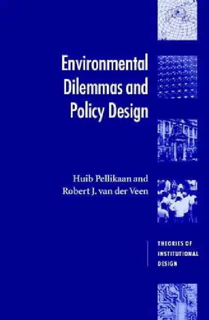 Buy Environmental Dilemmas and Policy Design by Huib Pellikaan | Cambridge University Press | Hardcover | 9780521627641 — BookShops.in