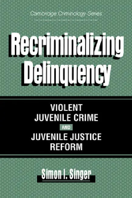Buy Recriminalizing Delinquency (English, Simon I. Singer | Alfred Blumstein | David P. Farrington) — BookShops.in