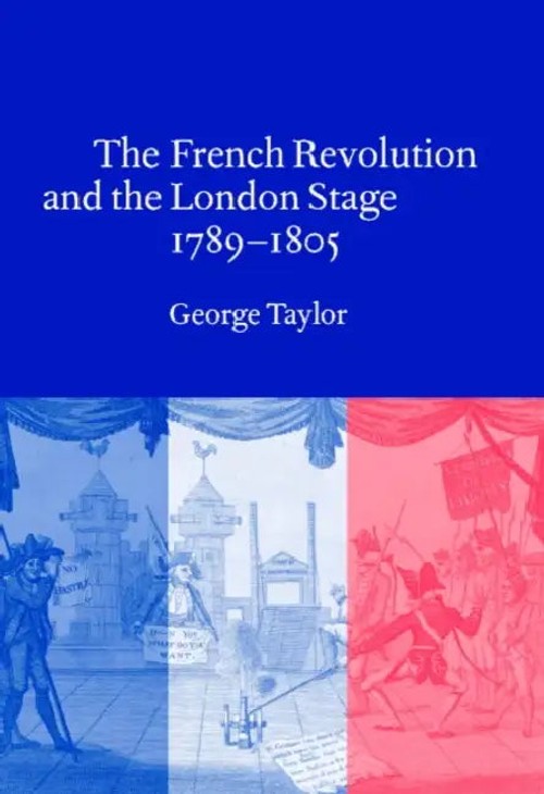 The French Revolution and the London Stage, 1789–1805 by George Taylor – Cambridge University Press view 2
