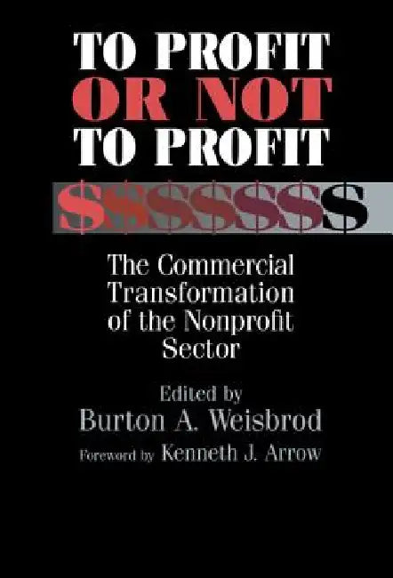 Buy To Profit or Not to Profit (English, Burton A. Weisbord | Kenneth J. Arrow | Burton a. Weisbrod) — BookShops.in