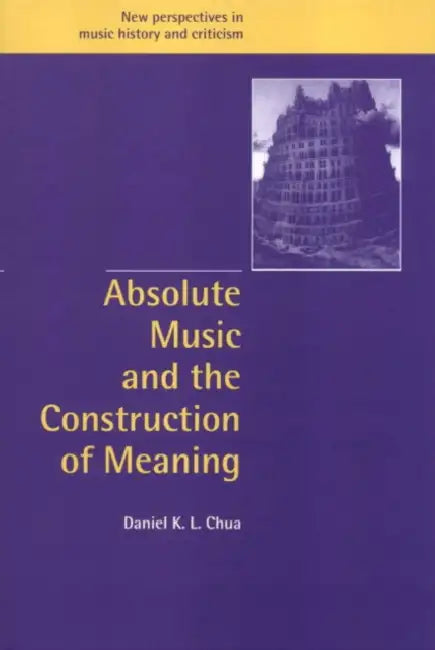 Absolute Music and the Construction of Meaning (English, Daniel K. L. Chua | Ruth Solie | Jeffrey Kallberg)