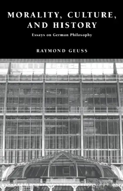 Morality, Culture, and History (English, Raymond Geuss)