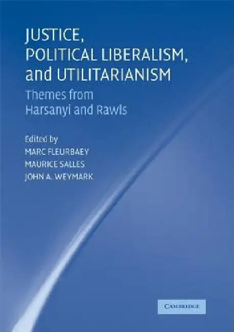 Buy Justice, Political Liberalism, and Utilitarianism (English, Marc Fleurbaey | Maurice Salles | John A. Weymark) — BookShops.in