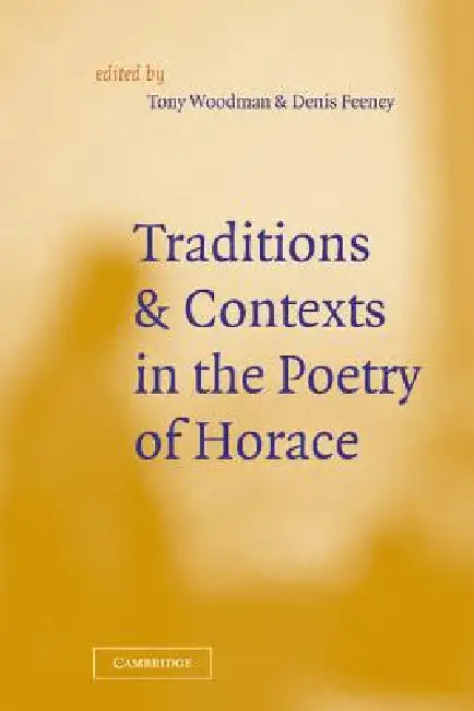 Buy Traditions and Contexts in the Poetry of Horace (English, D. C. Feeney | D. C. Feeney | A. J. Woodman) — BookShops.in