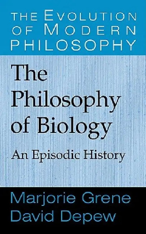 The Philosophy of Biology: An Episodic History – Marjorie Grene view 2