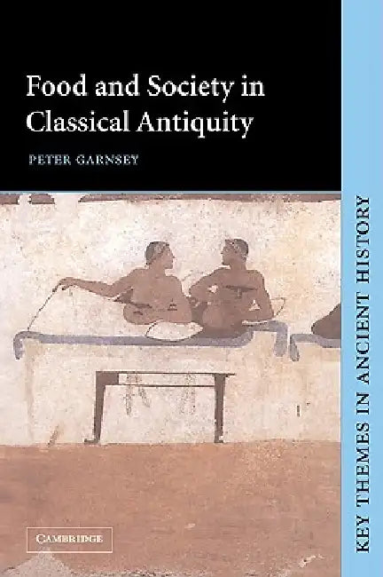 Buy Food and Society in Classical Antiquity (English, Peter Garnsey | P. A. Cartledge | P. D. a. Garnsey) — BookShops.in