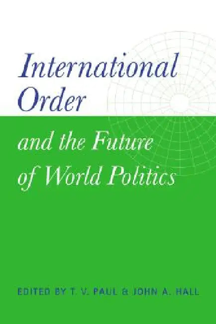 International Order and the Future of World Politics (English, John A. Hall | Thazha Varkey Paul | T. V. Paul)