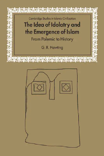 The Idea of Idolatry and the Emergence of Islam (English, Hawting G. R. | Gerald Richard Hawting | G. R. Hawting)