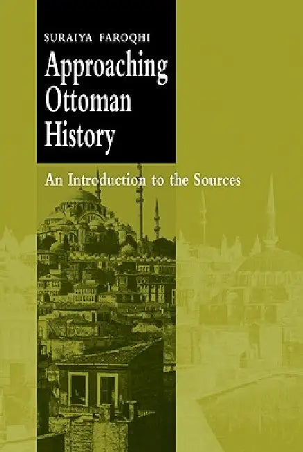 Buy Approaching Ottoman History (English, Suraiya Faroqhi | Faroqhi Suraiya) — BookShops.in