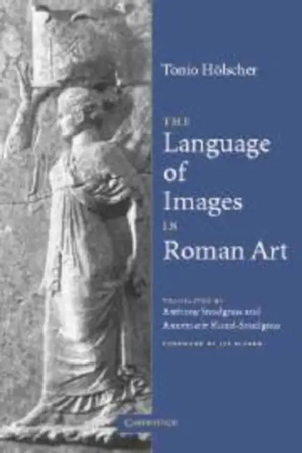 Buy The Language of Images in Roman Art (English, Tonio Holscher | Anthony M. Snodgrass | Annemarie Kunzl-Snodgrass) — BookShops.in