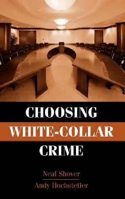 Buy Choosing White-Collar Crime (English, Neal Shover | Andrew Hochstetler) — BookShops.in
