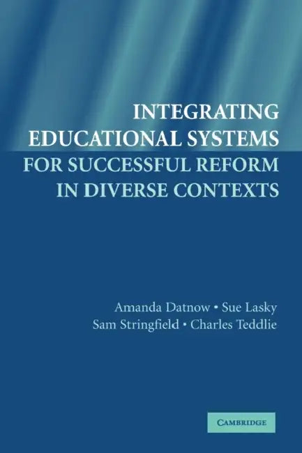 Buy Integrating Educational Systems for Successful Reform in Diverse Contexts (English, Amanda Datnow | Sue Lasky | Sam Stringfield) — BookShops.in