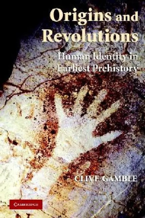 Origins and Revolutions: Human Identity in Earliest Prehistory – Clive Gamble view 2