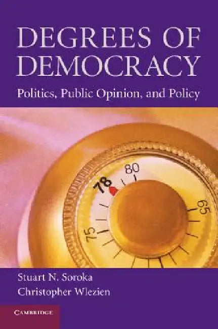 Buy Degrees of Democracy (English, Stuart Neil Soroka | Christopher Wlezien) — BookShops.in