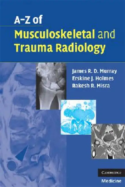 Buy A-Z of Musculoskeletal and Trauma Radiology | by James R. D. Murray | Erskine J. Holmes | Rakesh R. Misra | Cambridge University Press | by James R. D. Murray | Erskine J. Holmes | Rakesh R. Misra | Cambridge University Press | by James R. D. Murray | Erskine J. Holmes | Rakesh R. Misra | Cambridge University Press | by James R. D. Murray | Erskine J. Holmes | Rakesh R. Misra | Cambridge University Press | by James R. D. Murray | Erskine J. Holmes | Rakesh R. Misra | Cambridge University Press | — BookShops.in