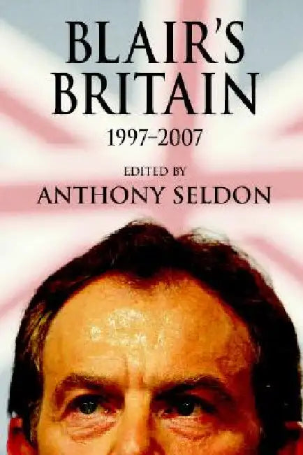 Buy Blair's Britain, 1997-2007 (English, Anthony Seldon) — BookShops.in