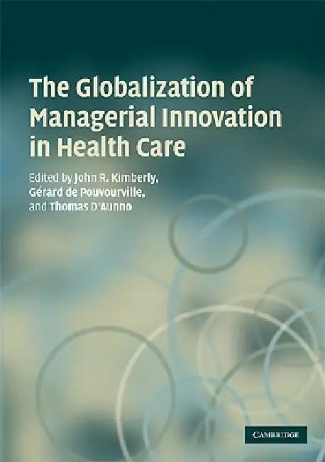 Buy The Globalization of Managerial Innovation in Health Care (English, John Kimberly | Gerard De Pouvourville | Thomas D'Aunno) — BookShops.in