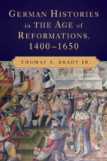 Buy German Histories in the Age of Reformations, 1400-1650 (English, Jr. Brady Thomas A.) — BookShops.in