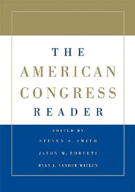 The American Congress Reader (English, Steven S. Smith | Jason M. Roberts | Ryan J. Vander Wielen)
