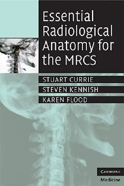 Essential Radiological Anatomy for the Mrcs (English, Stuart Currie | Steven Kennish | Karen Flood)