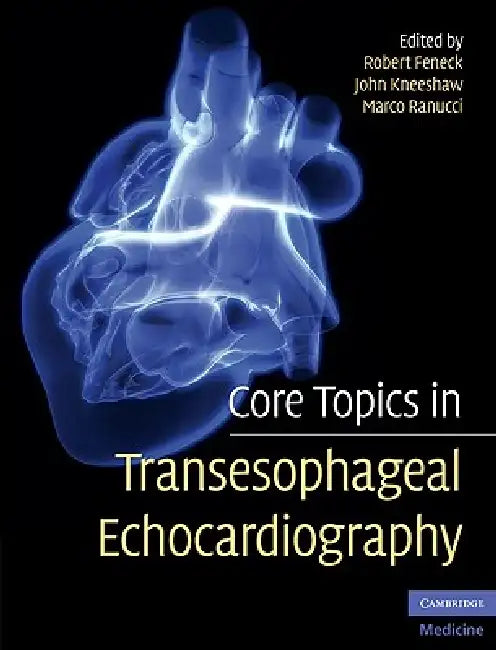 Buy Core Topics in Transesophageal Echocardiography | by Robert Feneck | John Kneeshaw | Marco Ranucci | Cambridge University Press | by Robert Feneck | John Kneeshaw | Marco Ranucci | Cambridge University Press | by Robert Feneck | John Kneeshaw | Marco Ranucci | Cambridge University Press | by Robert Feneck | John Kneeshaw | Marco Ranucci | Cambridge University Press | by Robert Feneck | John Kneeshaw | Marco Ranucci | Cambridge University Press | by Robert Feneck | John Kneeshaw | Marco Ranucci | — BookShops.in