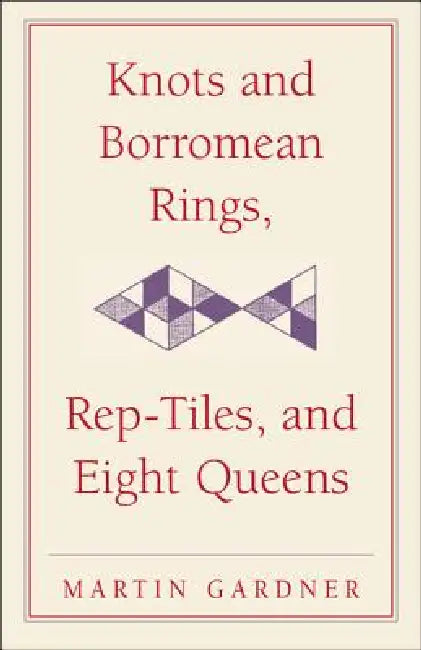 Buy Knots and Borromean Rings, Rep-Tiles, and Eight Queens (English, Martin Gardner) — BookShops.in