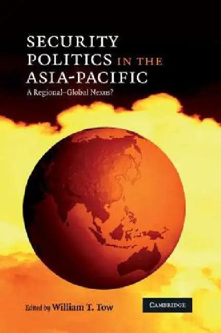 Security Politics in the Asia-Pacific (English, William T. Tow)