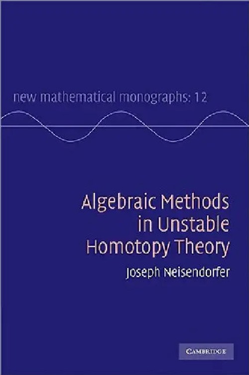 Algebraic Methods in Unstable Homotopy Theory – Joseph Neisendorfer view 2