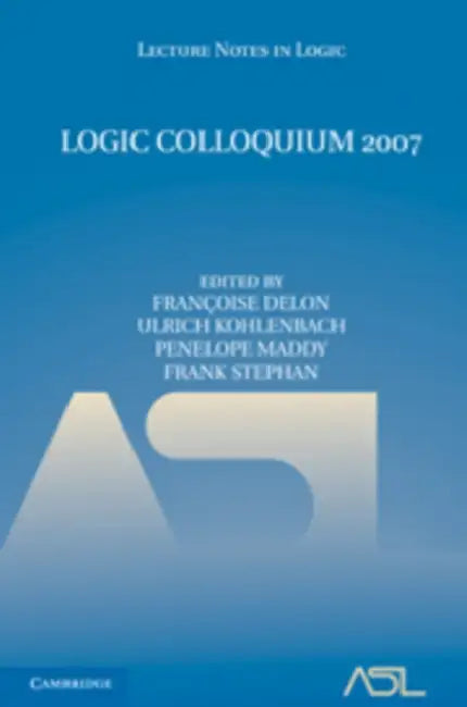 Buy Logic Colloquium 2007 (English, Francoise Delon | Ulrich Kohlenbach | Penelope Maddy) — BookShops.in