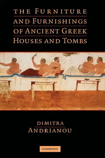 Buy The Furniture and Furnishings of Ancient Greek Houses and Tombs (English, Dimitra Andrianou) — BookShops.in