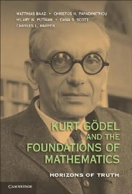 Buy Kurt Gödel and the Foundations of Mathematics (English, Matthias Baaz | Christos H. Papadimitriou | Hilary W. Putnam) — BookShops.in