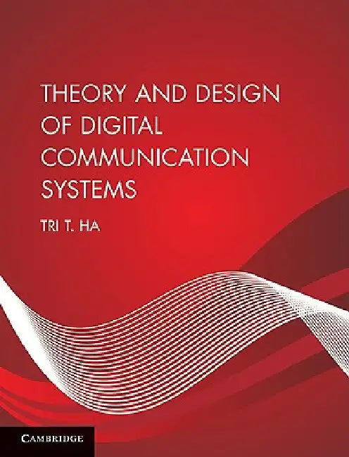Theory and Design of Digital Communication Systems (English, Tri T. Ha)