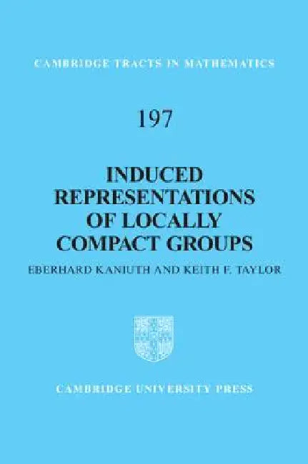 Buy Induced Representations of Locally Compact Groups (English, Eberhard Kaniuth | Keith F. Taylor) — BookShops.in