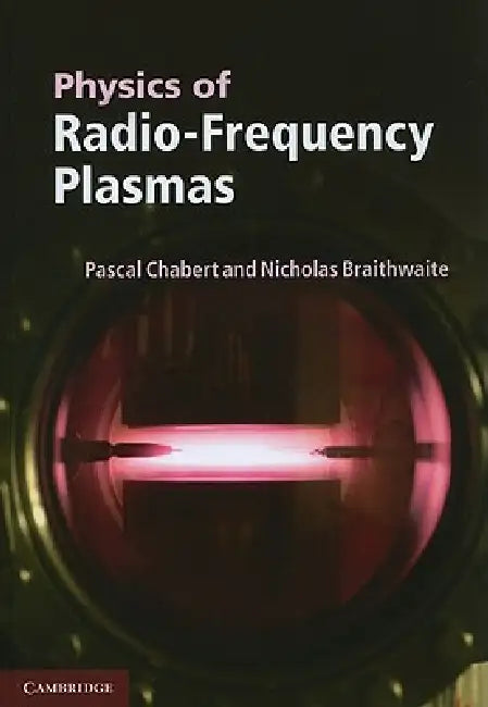 Buy Physics of Radio-Frequency Plasmas (English, Pascal Chabert | Nicholas Braithwaite) — BookShops.in