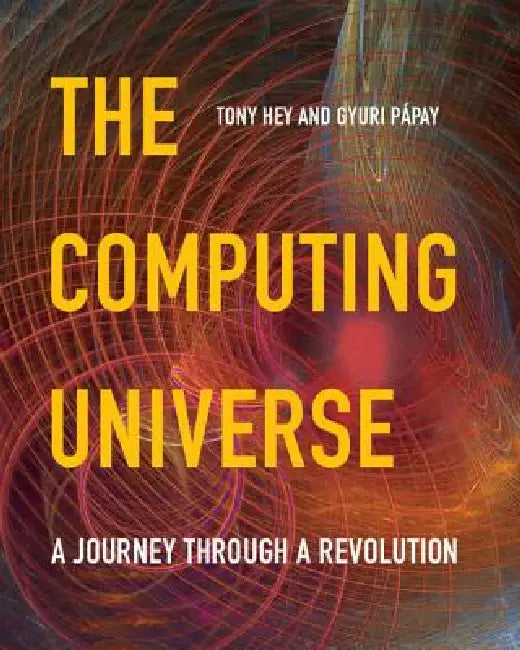 Buy The Computing Universe (English, Tony Hey | Gyuri Pápay) — BookShops.in