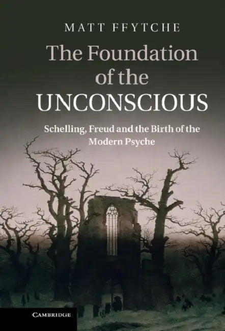 The Foundation of the Unconscious (English, Matt Ffytche)
