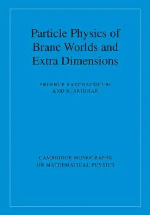 Particle Physics of Brane Worlds and Extra Dimensions – Sreerup Raychaudhuri view 3
