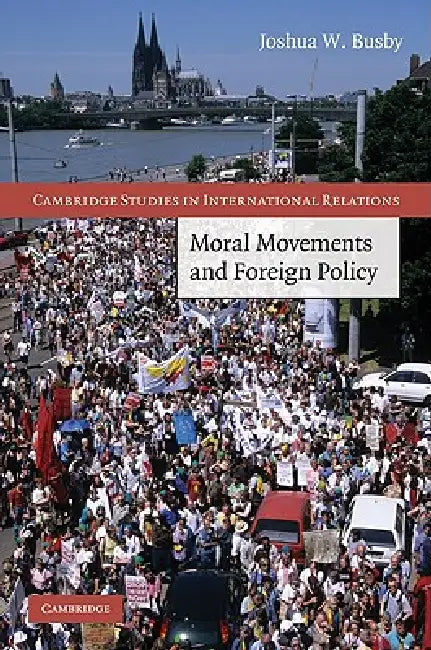 Moral Movements and Foreign Policy (English, Joshua W. Busby)