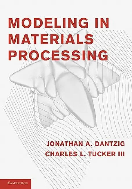 Modeling in Materials Processing (English, Jonathan A. Dantzig | Charles L. Tucker)