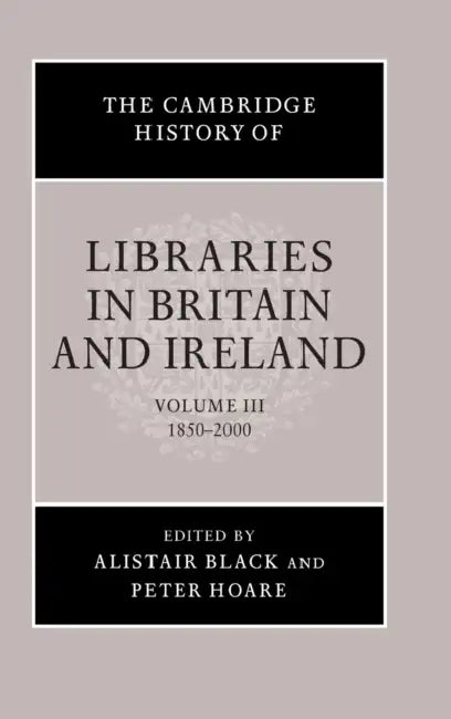 Buy The Cambridge History of Libraries in Britain and Ireland (English, Alistair Black | Peter Hoare) — BookShops.in