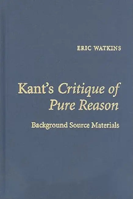 Kant's Critique of Pure Reason (English, Eric Watkins)