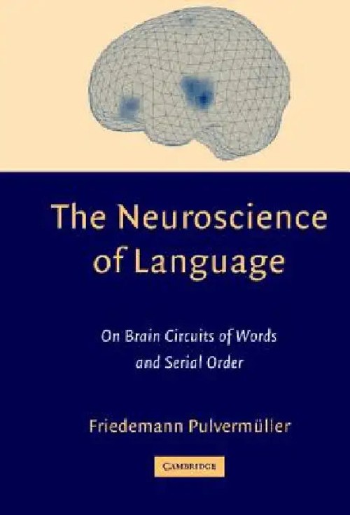 The Neuroscience of Language: On Brain Circuits of Words and Serial Order – Friedemann Pulvermuller view 2