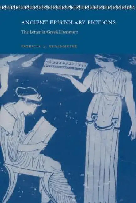 Ancient Epistolary Fictions (English, Patricia A. Rosenmeyer)