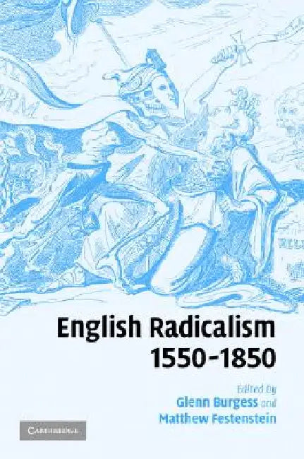 Buy English Radicalism, 1550-1850 (English, Glenn Burgess | Matthew Festenstein) — BookShops.in