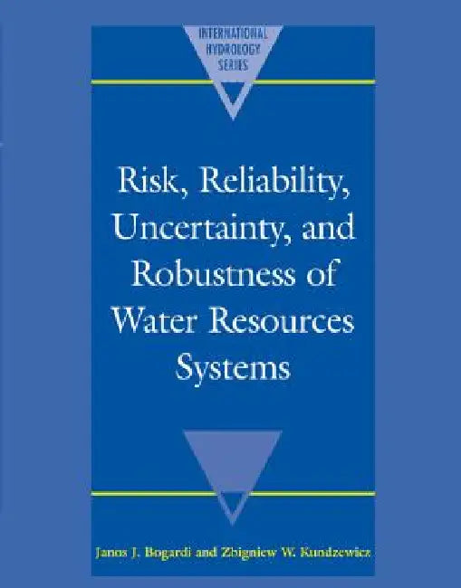 Buy Risk, Reliability, Uncertainty, and Robustness of Water Resource Systems (English, Janos J. Bogardi | Zbigniew W. Kundzewicz) — BookShops.in